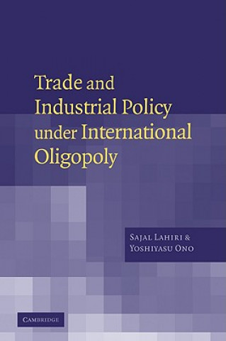 Kniha Trade and Industrial Policy under International Oligopoly Sajal LahiriYoshiyasu Ono