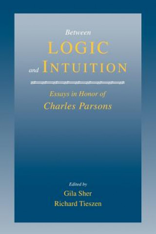 Carte Between Logic and Intuition Gila SherRichard Tieszen