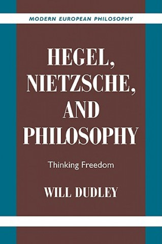 Knjiga Hegel, Nietzsche, and Philosophy Will Dudley