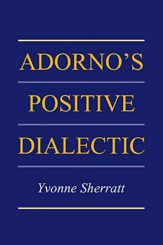 Książka Adorno's Positive Dialectic Yvonne Sherratt