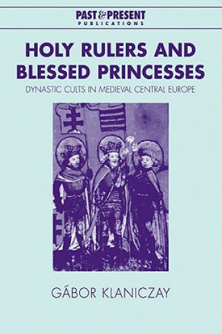 Libro Holy Rulers and Blessed Princesses Gábor KlaniczayEva Pálmai