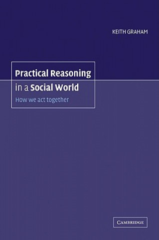 Книга Practical Reasoning in a Social World Keith Graham