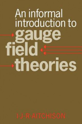 Książka Informal Introduction to Gauge Field Theories Ian J. R. Aitchison