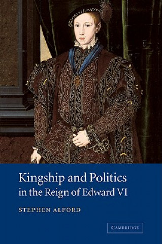 Carte Kingship and Politics in the Reign of Edward VI Stephen Alford