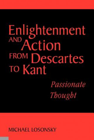 Kniha Enlightenment and Action from Descartes to Kant Michael Losonsky