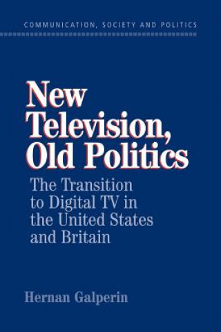 Könyv New Television, Old Politics Hernan Galperin