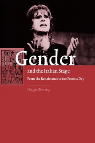 Kniha Gender and the Italian Stage Maggie Günsberg