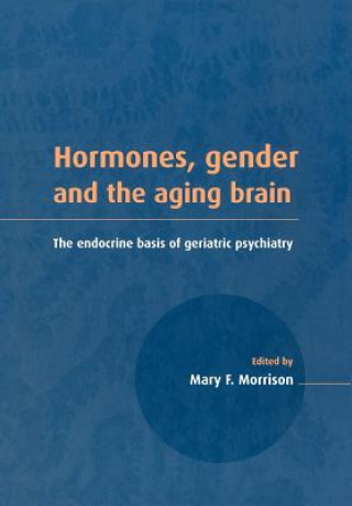 Книга Hormones, Gender and the Aging Brain Mary F. Morrison