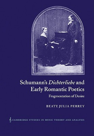 Knjiga Schumann's Dichterliebe and Early Romantic Poetics Beate Julia Perrey