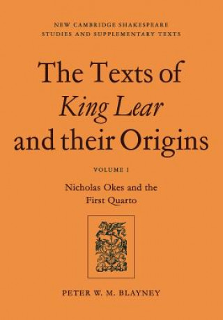 Książka Texts of King Lear and their Origins: Volume 1, Nicholas Okes and the First Quarto Peter W. M. Blayney