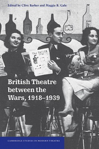 Carte British Theatre between the Wars, 1918-1939 Clive BarkerMaggie B. Gale