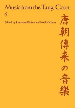 Kniha Music from the Tang Court: Volume 6 Laurence E. R. PickenNoël J. Nickson