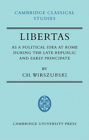 Könyv Libertas as a Political Idea at Rome during the Late Republic and Early Principate CH. Wirszubski