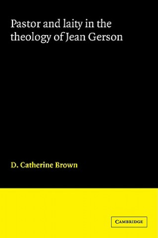 Libro Pastor and Laity in the Theology of Jean Gerson D. Catherine Brown