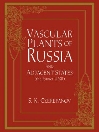 Könyv Vascular Plants of Russia and Adjacent States (the Former USSR) S. K. Czerepanov