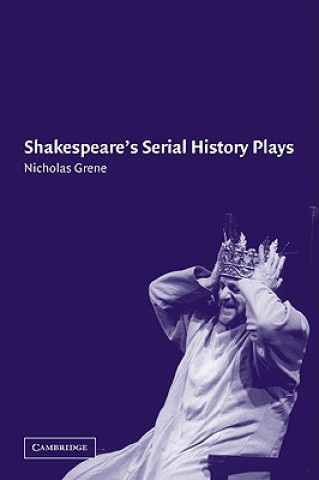 Kniha Shakespeare's Serial History Plays Nicholas Grene