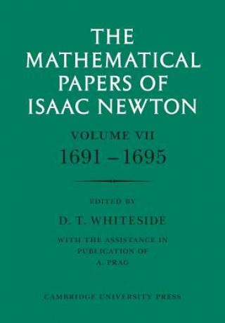 Carte Mathematical Papers of Isaac Newton: Volume 7, 1691-1695 Isaac NewtonD. T. Whiteside