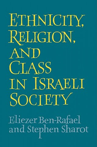 Carte Ethnicity, Religion and Class in Israeli Society Eliezer Ben-RafaelStephen Sharot