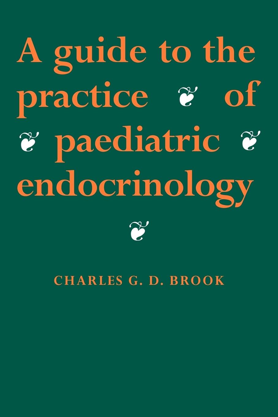 Buch Guide to the Practice of Paediatric Endocrinology C. G. D. Brook