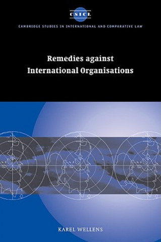 Könyv Remedies against International Organisations Karel Wellens