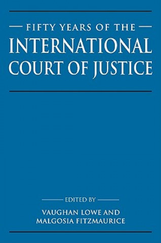 Carte Fifty Years of the International Court of Justice Vaughan LoweMalgosia Fitzmaurice