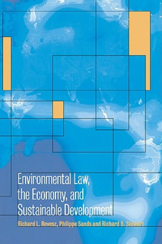 Knjiga Environmental Law, the Economy and Sustainable Development Richard L. ReveszPhilippe SandsRichard B. Stewart