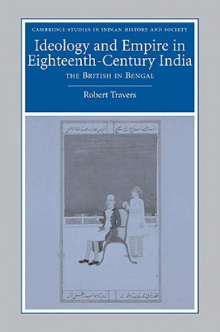 Könyv Ideology and Empire in Eighteenth-Century India Robert Travers