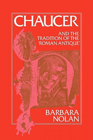 Kniha Chaucer and the Tradition of the Roman Antique Barbara (University of Virginia) Nolan