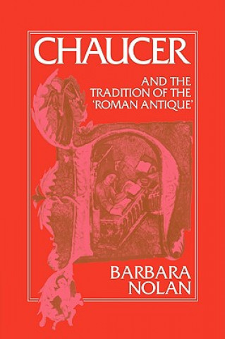 Knjiga Chaucer and the Tradition of the Roman Antique Barbara (University of Virginia) Nolan