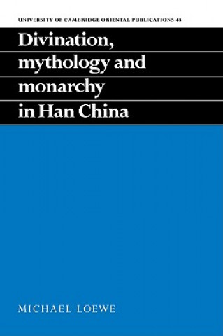 Libro Divination, Mythology and Monarchy in Han China Michael Loewe