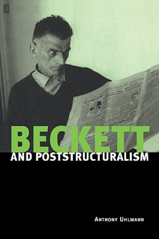 Könyv Beckett and Poststructuralism Anthony Uhlmann