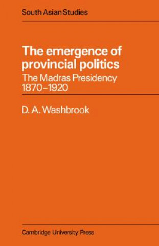 Kniha Emergence of Provincial Politics D. A. Washbrook