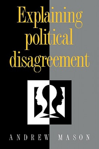 Könyv Explaining Political Disagreement Andrew Mason
