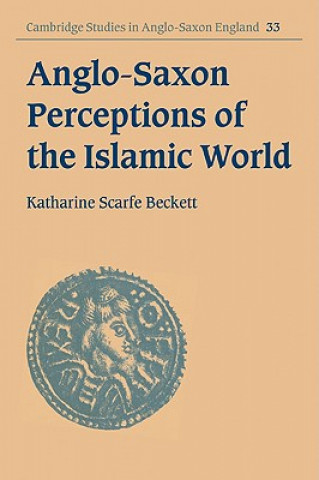 Książka Anglo-Saxon Perceptions of the Islamic World Katharine Scarfe Beckett