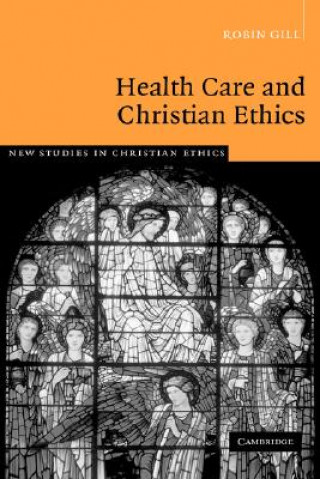 Könyv Health Care and Christian Ethics Robin Gill
