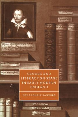 Carte Gender and Literacy on Stage in Early Modern England Eve Rachele Sanders
