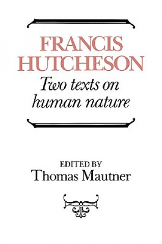 Carte Hutcheson: Two Texts on Human Nature Francis HutchesonThomas Mautner