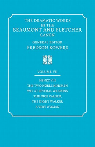 Buch Dramatic Works in the Beaumont and Fletcher Canon: Volume 7, Henry VIII, The Two Noble Kinsmen, Wit at Several Weapons, The Nice Valour, The Night Wal Francis BeaumontJohn FletcherFredson Bowers