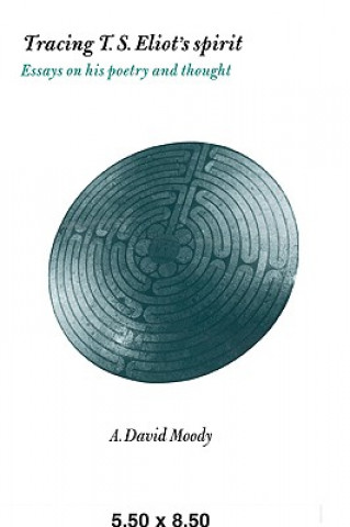 Книга Tracing T. S. Eliot's Spirit A. David Moody