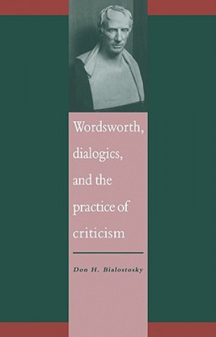 Книга Wordsworth, Dialogics and the Practice of Criticism Don H. Bialostosky