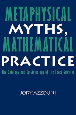 Livre Metaphysical Myths, Mathematical Practice Jody Azzouni