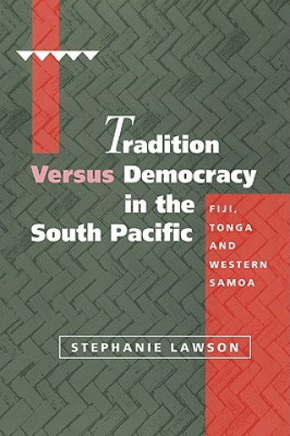 Kniha Tradition versus Democracy in the South Pacific Stephanie Lawson