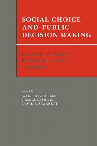 Könyv Essays in Honor of Kenneth J. Arrow: Volume 1, Social Choice and Public Decision Making Walter P. HellerRoss M. StarrDavid A. Starrett