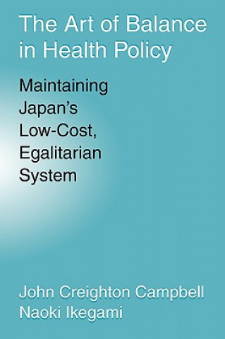 Könyv Art of Balance in Health Policy John Creighton CampbellNaoki Ikegami