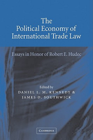 Kniha Political Economy of International Trade Law Daniel L. M. KennedyJames D. Southwick