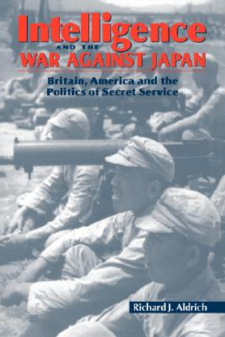 Książka Intelligence and the War against Japan Richard J. Aldrich