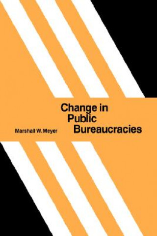 Kniha Change in Public Bureaucracies Marshall W. Meyer