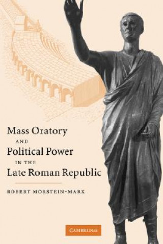 Buch Mass Oratory and Political Power in the Late Roman Republic Robert Morstein-Marx