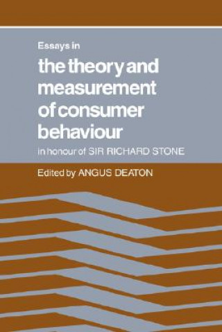 Kniha Essays in the Theory and Measurement of Consumer Behaviour: In Honour of Sir Richard Stone Angus Deaton