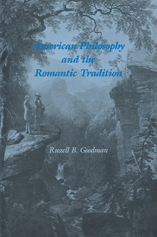 Könyv American Philosophy and the Romantic Tradition Russell B. Goodman